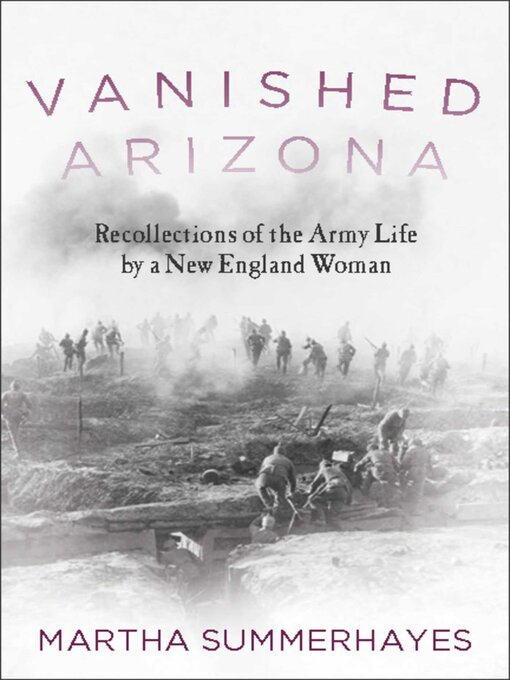 Title details for Vanished Arizona: Recollections of the Army Life by a New England Woman by Martha Summerhayes - Available